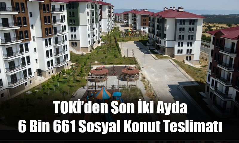 TOKݒden Son ki Ayda 6 Bin 661 Sosyal Konut Teslimat