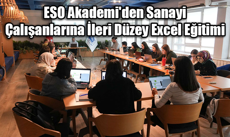 ESO Akademi’den Sanayi alanlarna leri Dzey Excel Eitimi