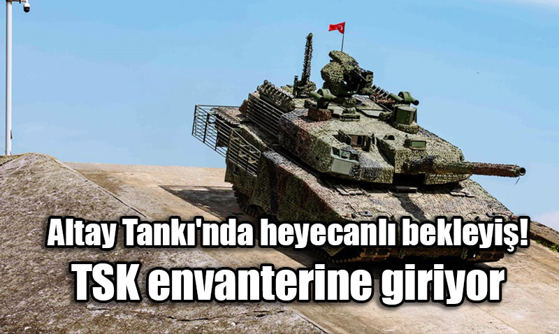 Altay Tankı’nda Heyecanlı Bekleyiş: "Yeni Altay" 28 Ekim’de TSK Envanterine Giriyor