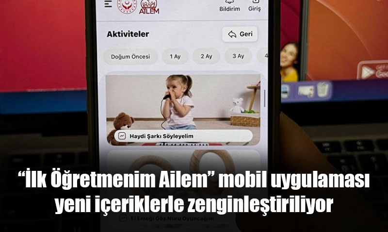 lk retmenim Ailem mobil uygulamas yeni ieriklerle zenginletiriliyor