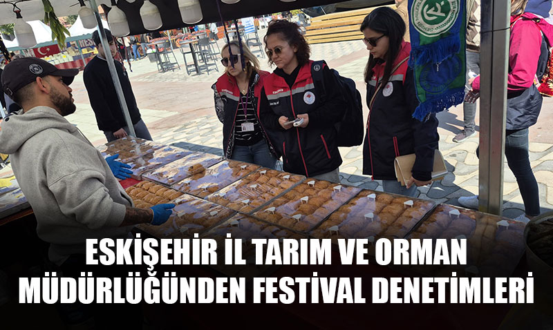 Eskiehir Tarm ve Orman Mdrlnden Festival Denetimleri