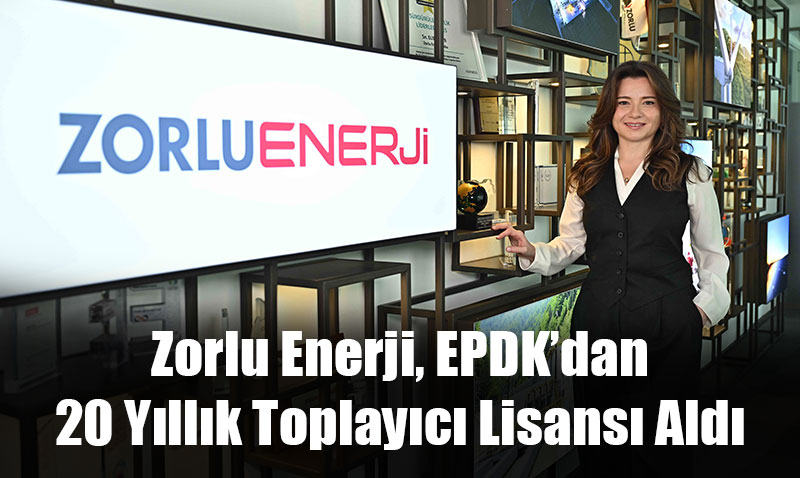 Zorlu Enerji, EPDKdan 20 Yllk Toplayc Lisans Ald
