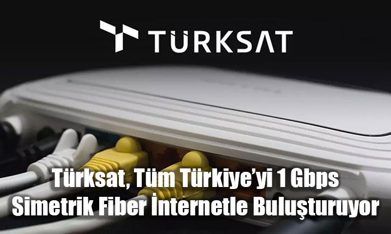 Trksat, Tm Trkiyeyi 1 Gbps Hznda Simetrik Fiber nternetle Buluturuyor