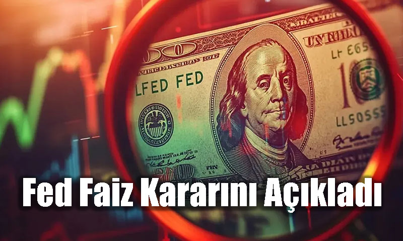 Fed Faiz Kararını Açıkladı, Yüzde 25 Baz Puan İndirim Yapıldı