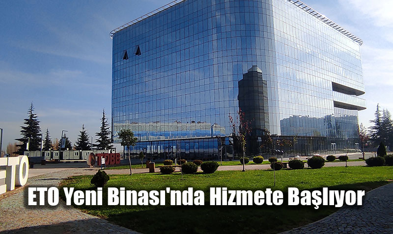 ETO Yeni Binas’nda Hizmete Balyor: 17 Kasmda Alyor!