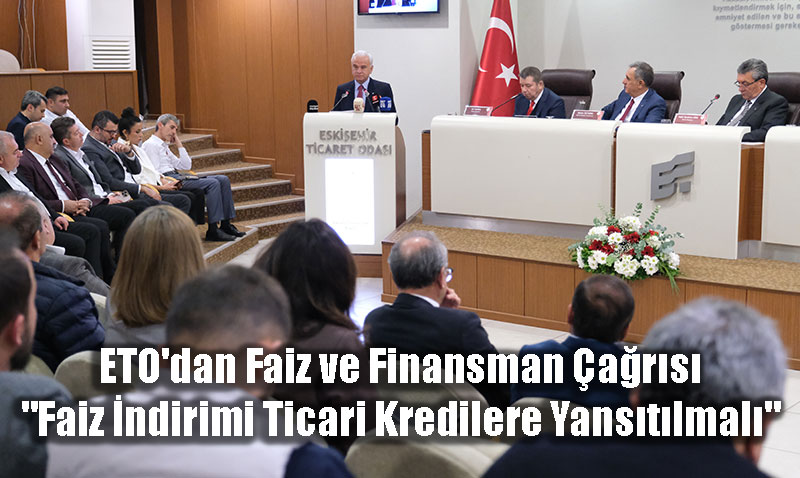 ETO’dan Faiz ve Finansman ars: "Faiz ndirimi Ticari Kredilere Yanstlmal"