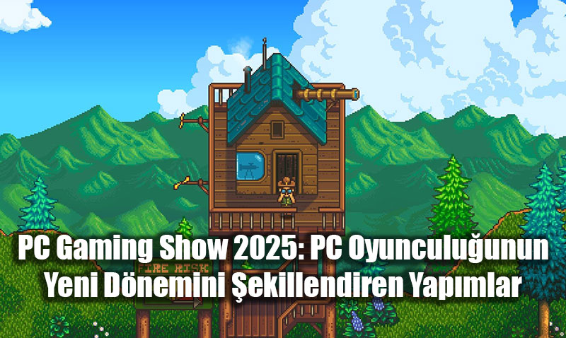 PC Gaming Show 2025: PC Oyunculuunun Yeni Dnemini ekillendiren Yapmlar