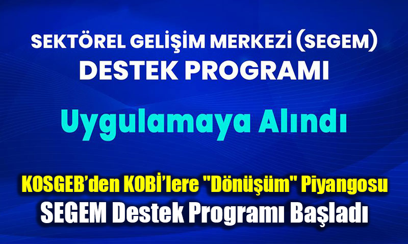KOSGEB�den KOBݒlere "D�n���m" Piyangosu: SEGEM Destek Program� Ba�lad�