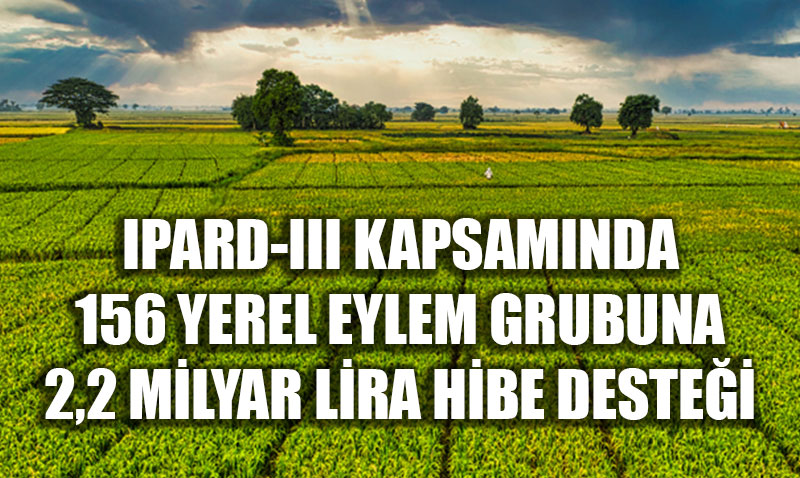 K�rsal Kalk�nmaya Dev Destek: 156 Yerel Eylem Grubuna 2,2 Milyar TL Hibe!