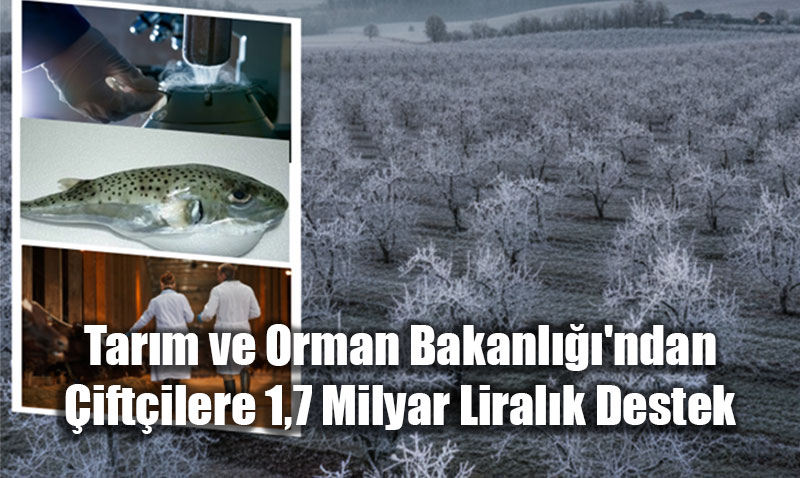 Tar�m ve Orman Bakanl���’ndan �ift�ilere 1,7 Milyar Liral�k Destek