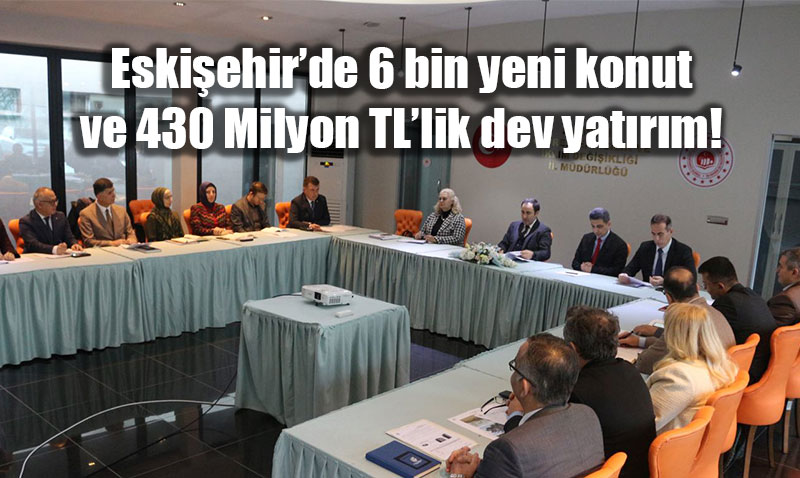 Eski�ehir�de �evre ve �ehircilik Bilan�osu: 6 Bin Konut M�jdesi ve Dev Tasarruf