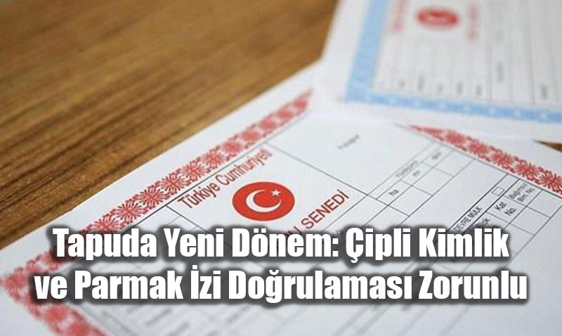 Tapuda Yeni Dnem: ipli Kimlik ve Parmak zi Dorulamas Zorunlu