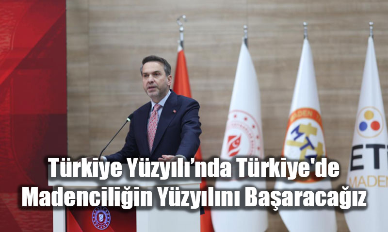 Trkiye Yzylnda Madenciliin Yzyl Hedefi