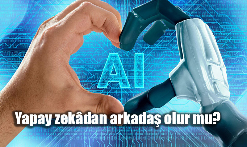 Yapay Zek Arkadanza Srlarnz Amadan nce ki Kez Dnn!