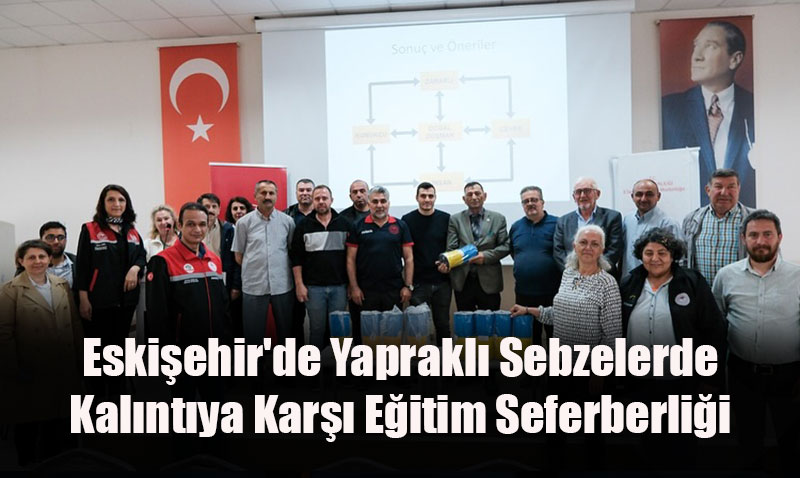Eskiehir’de Yaprakl Sebzelerde Kalntya Kar Eitim Seferberlii