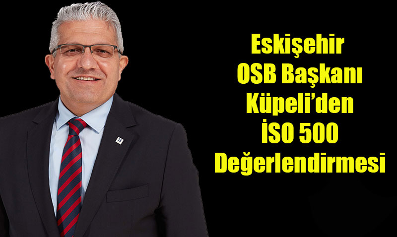 Eskiehir OSB Bakan Kpeli’den SO 500 Deerlendirmesi