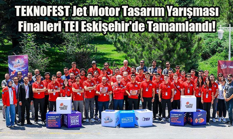 TEKNOFEST Jet Motor Tasarm Yarmas Finalleri TEI Eskiehir’de Tamamland!