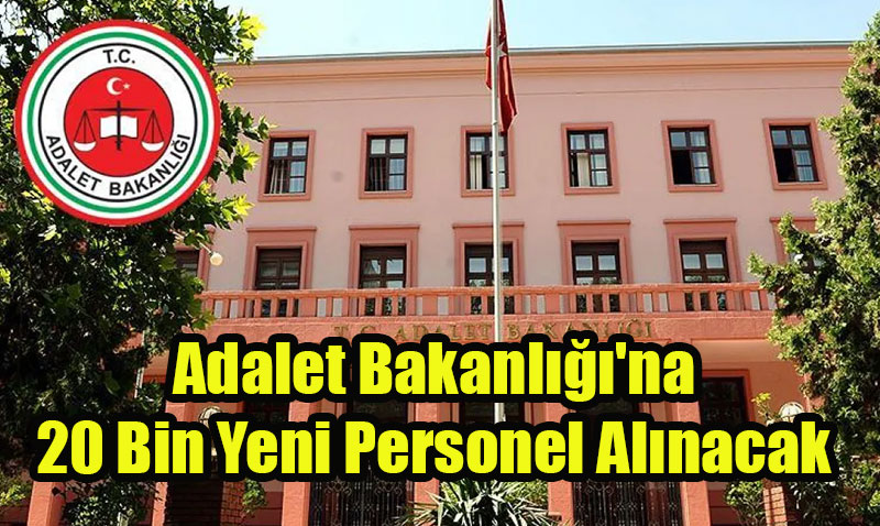 Adalet Bakanl’na 20 Bin Yeni Personel Alm Mjdesi!