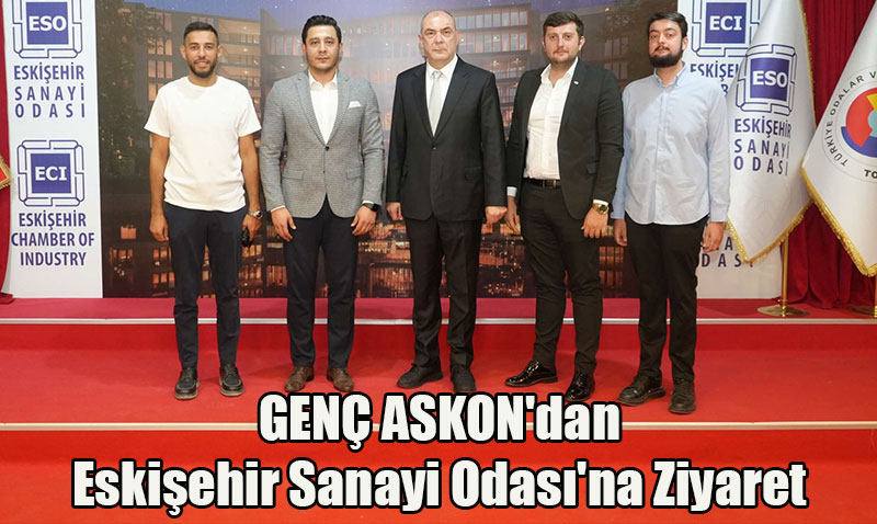GEN ASKON’dan Eskiehir Sanayi Odas’na Ziyaret