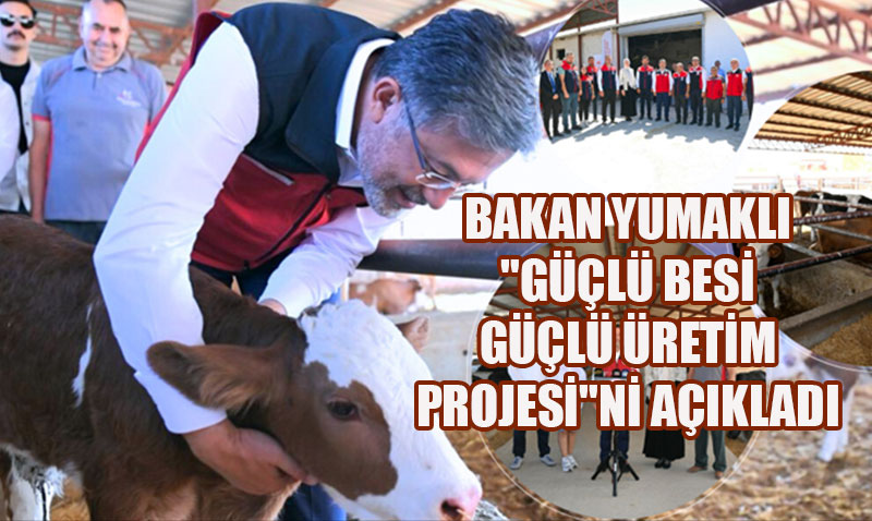 Bakan Yumakl, "Gl Besi Gl retim Projesi"ni Duyurdu