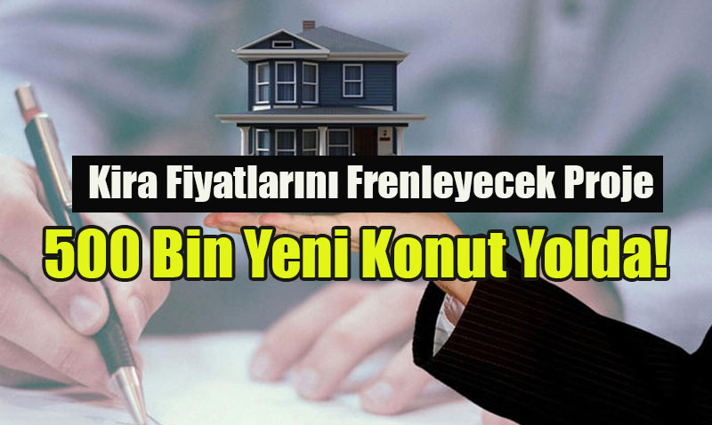 Kira Fiyatlarn Frenleyecek Proje: 500 Bin Yeni Konut Yolda!