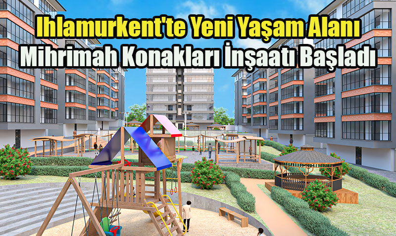 Ihlamurkent’te Yeni Yaam Alan: Mihrimah Konaklar naat Balad
