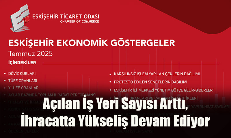 Eskiehir Ticaret Odas’ndan Temmuz 2025 Ekonomik Gstergeler Raporu