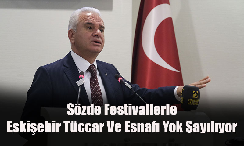 ETO Bakan Gler: "Szde Festivaller Eskiehir Esnafn Yok Sayyor"