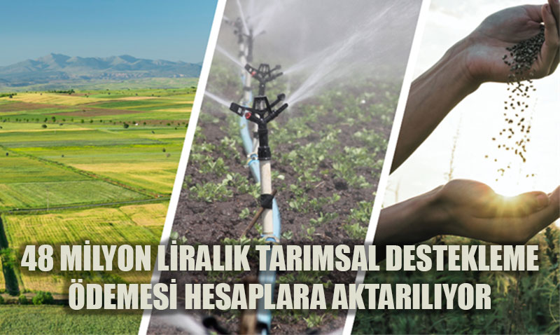 Yaklak 48 Milyon Liralk Tarmsal Destekleme demesi Hesaplara Aktarlyor