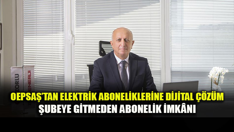 OEPSAޒtan Abonelere Dijital Kolayl�k: M��teri Merkezine Gitmeye Son!