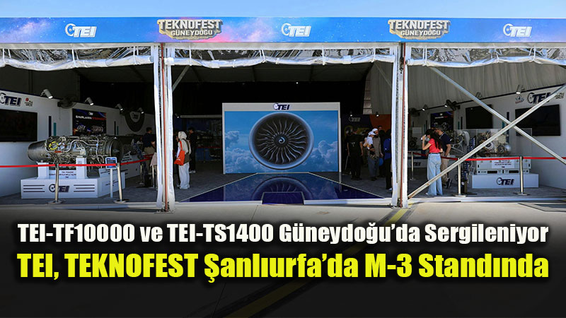 TEI, Mill� Havac�l�k Motorlar�yla TEKNOFEST G�neydo�u �anl�urfa�da