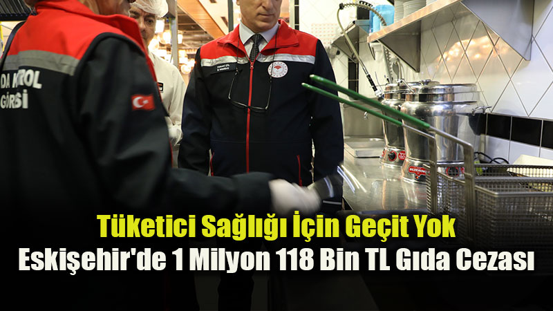 Eski�ehir�de G�da Denetimleri Sertle�ti: Eyl�l Ay�nda 1,1 Milyon TL�lik Ceza Kesildi