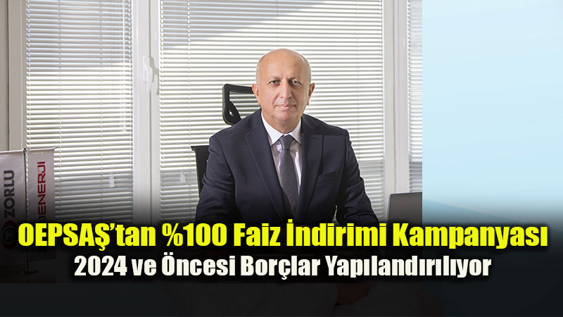 OEPSAޒtan Elektrik Bor�lar� ��in Faizsiz Yap�land�rma M�jdesi: Son Tarih 31 Aral�k
