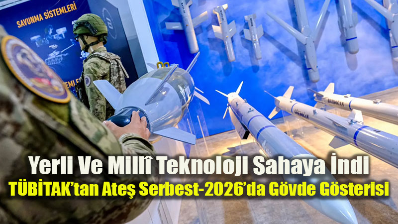 Yerli Ve Mill� Teknoloji Sahaya �ndi: T�B�TAK�tan Ate� Serbest-2026�da G�vde G�sterisi