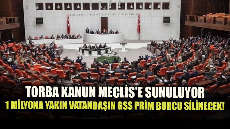 Torba Kanun Teklifi TBMM Yolunda: 1 Milyona Yak�n Vatanda��n GSS Borcu Siliniyor!