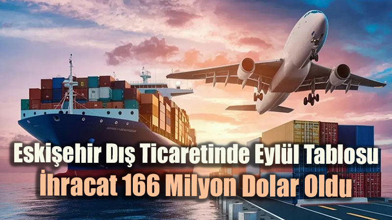T��K Rakamlar� A��klad�: Eski�ehir�in �hracat� D��t�, �thalat� Artt�!