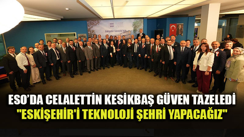 ESO�da Celalettin Kesikba� G�ven Tazeledi: Yeni D�nemde Hedef Vizyon 2030