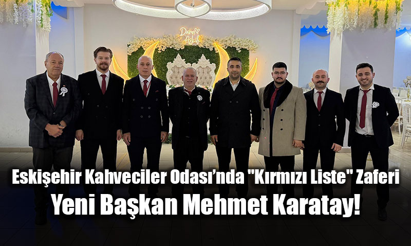 Eski�ehir Kahveciler Odas��nda "K�rm�z� Liste" Zaferi: Yeni Ba�kan Mehmet Karatay!