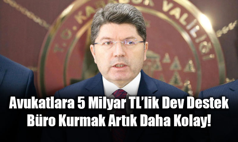 Avukatlara 5 Milyar TL�lik Dev Destek: B�ro Kurmak Art�k Daha Kolay!