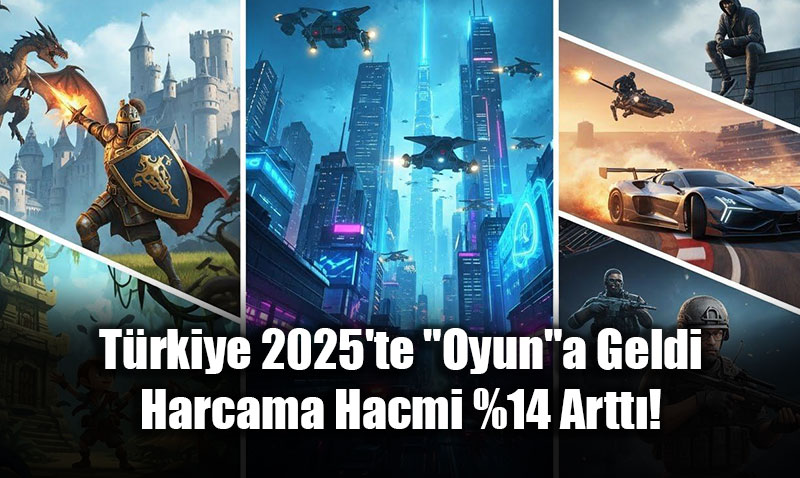 T�rkiye 2025’te "Oyun"a Geldi: Harcama Hacmi %14 Artt�!