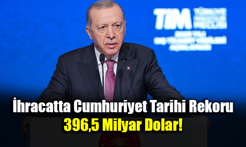 �hracatta Cumhuriyet Tarihi Rekoru: 396,5 Milyar Dolar!