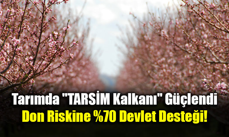 Tar�mda "TARS�M Kalkan�" G��lendi: Don Riskine %70 Devlet Deste�i!