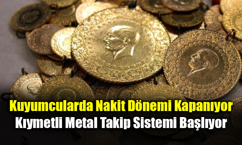 Kuyumcularda Nakit D�nemi Kapan�yor: K�ymetli Metal Takip Sistemi Ba�l�yor