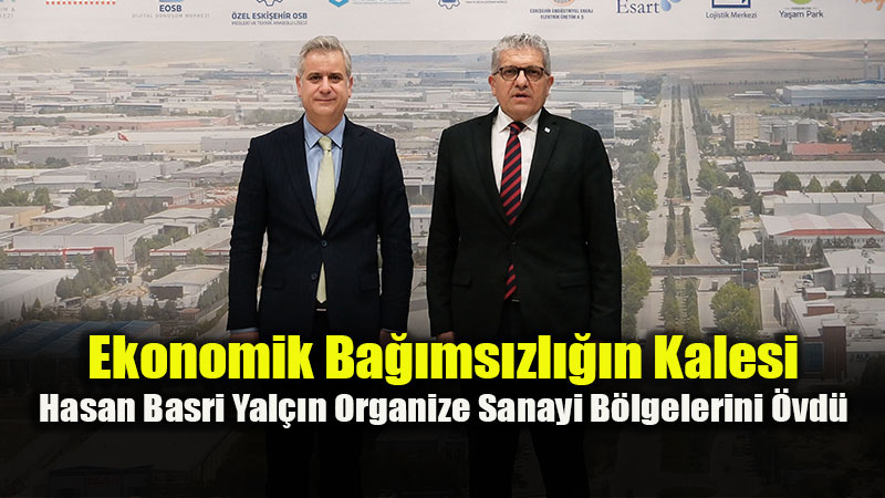 AK Parti Genel Ba�kan Yard�mc�s� Hasan Basri Yal��n Eski�ehir OSB�yi Ziyaret Etti