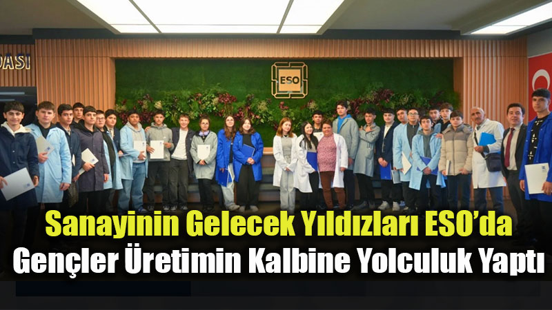 Eski�ehir Sanayisi Gen�lerle G��leniyor: ESO Kap�lar�n� ��rencilere A�t�