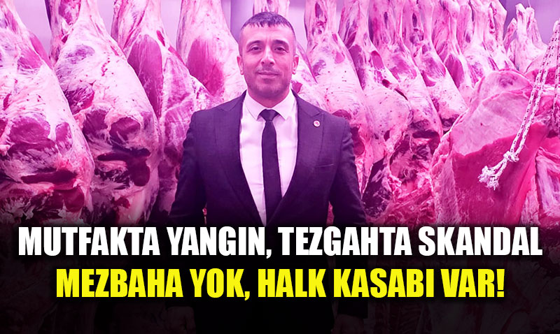 Mutfakta Yang�n, Tezgahta Skandal; Mezbaha Yok, Halk Kasab� Var