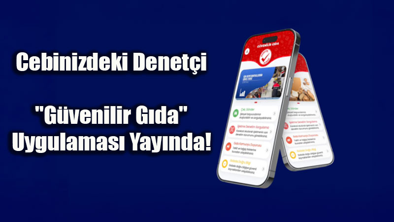 G�dada Yeni D�nem: "G�venilir G�da" Uygulamas�yla Vatanda� Denet�i Oldu!
