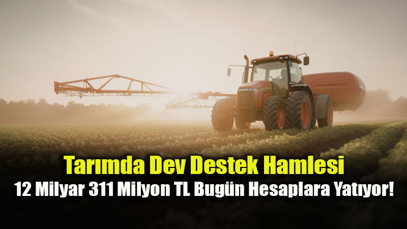 �ift�iye 12,3 Milyar liral�k "Bereket" Deste�i: �demeler Bug�n Ba�l�yor!