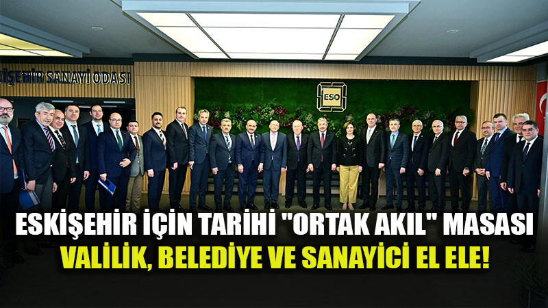 ESO�da Dev Zirve: Eski�ehir Serbest B�lgesi ��in D��meye Bas�ld�!