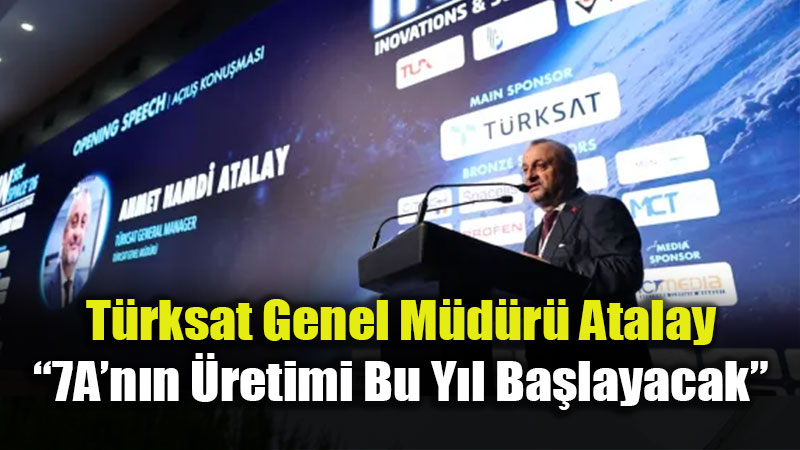 T�rksat Genel M�d�r�: 7A Bu Y�l �retime Giriyor